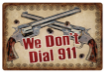 Picture of Rivers Edge Tin Sign 12"X17" "We Don't Dial 911"